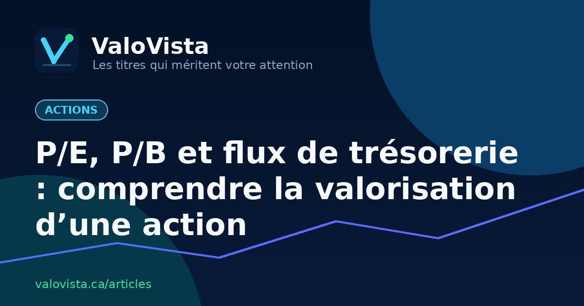 P/E, P/B et flux de trésorerie : comprendre la valorisation d’une action
